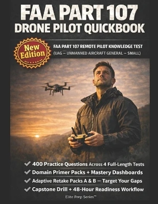 FAA Part 107 Drone Pilot Quickbook: Pass the FAA Remote Pilot Knowledge Test with Timed Practice Blocks, Domain Dashboards, Competency Heatmaps, and a 48-Hour Readiness Workflow