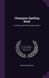 Champion Spelling Book: For Public and Private Schools, Part 2