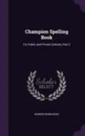 Champion Spelling Book: For Public and Private Schools, Part 2
