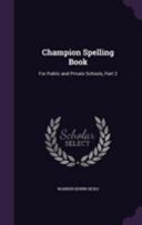 Champion Spelling Book: For Public and Private Schools, Part 2