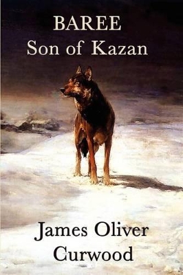 Baree, Son of Kazan: A Classic Dog and Wolf Adventure