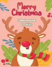 Merry Christmas Coloring Book for Kids 4-8: Fun Coloring Activities with Santa Claus, Reindeer, Snowmen, and Many More
