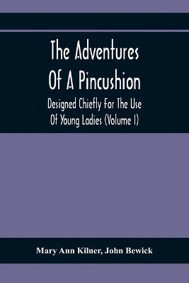 The Adventures Of A Pincushion: Designed Chiefly For The Use Of Young Ladies (Volume I)