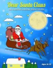 Dear Santa Claus Big Coloring Book for Kids: Cute Coloring Pages for Childrens, Youth, Schoolers, Toddlers, and Preschoolers, Santa Claus, Elf, Snowman, Reindeer and More! (Ages 6-12, Colorful Soft Cover, Size 8.5" x 11")