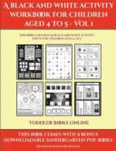 Toddler Books Online (A black and white activity workbook for children aged 4 to 5 - Vol 1): This book contains 50 black and white activity sheets for children aged 4 to 5