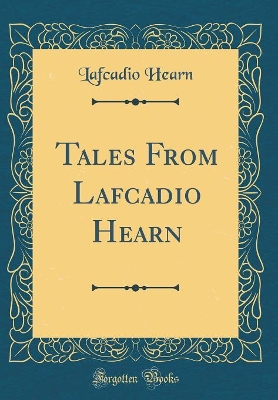 Tales From Lafcadio Hearn (Classic Reprint)