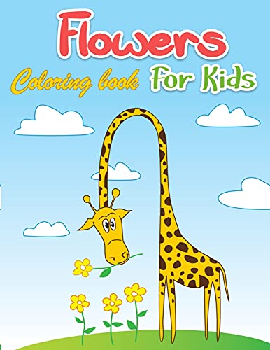 Flowers Coloring Book For Kids: Simple & Fun Designs of Real Flowers Creative Early Learning Activities for Toddlers & Little Kids (Ages 2-6)