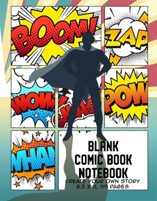 Blank Comic Book Notebook: Create Your Own Story, Comics & Graphic Novels
