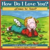 How Do I Love You? / Como te Amo?: A Book in English and Spanish