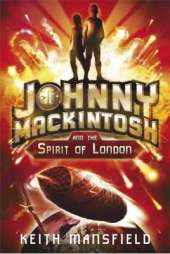 Johnny Mackintosh: Johnny Mackintosh and the Spirit of London: Book 1