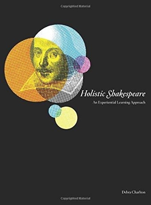 Holistic Shakespeare: An Experiential Learning Approach