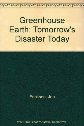 Greenhouse Earth: Tomorrow's Disaster Today