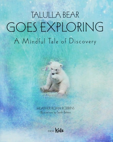 Talulla Bear Goes Exploring: A Mindful Tale of Discovery