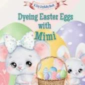 Dyeing Easter Eggs with Mimi: A Delightful Easter Story of Family Fun and Egg Dyeing