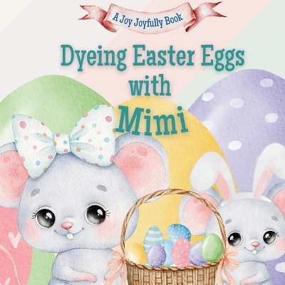 Dyeing Easter Eggs with Mimi: A Delightful Easter Story of Family Fun and Egg Dyeing