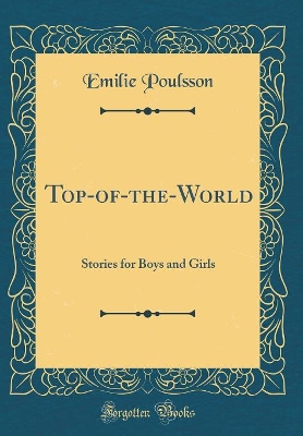 Top-of-the-World: Stories for Boys and Girls (Classic Reprint)