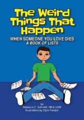 The Weird Things That Happen When Someone You Love Dies: A Book of Lists
