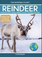 Reindeer: Amazing Facts About Nature's Arctic Travelers for Kids