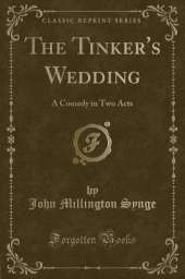 The Tinker's Wedding: A Comedy in Two Acts (Classic Reprint)