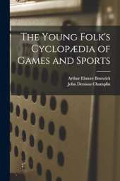 The Young Folk's Cyclopædia of Games and Sports