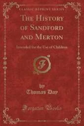 The History of Sandford and Merton: Intended for the Use of Children (Classic Reprint)