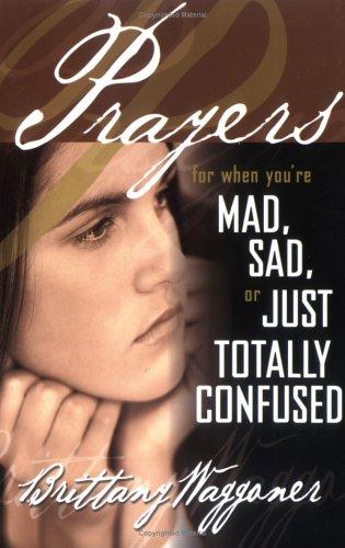 Prayers for When You're Mad,Sad or Just Totally Confused