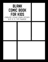 Blank Comic Book for Kids: Create Your Own Story, Drawing Comics and Writing Stories