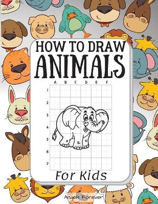 How To Draw Animals For Kids: How To Draw Animals, Contains 50 Page Unique Animals Designs Large 8.5x11