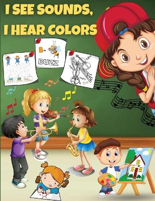 I See Sounds, I Hear Colors: Activity Book for Boys Girls Kids Children ages 6-8 - Color, Maze, Dot to Dot, Word Search and More Sound & Visual Related Activities