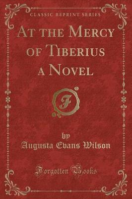 At the Mercy of Tiberius a Novel (Classic Reprint)