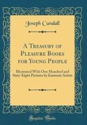 A Treasury of Pleasure Books for Young People: Illustrated With One Hundred and Sixty-Eight Pictures by Eminent Artists (Classic Reprint)