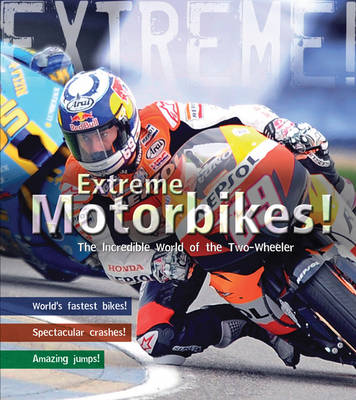 Extreme Motorbikes: The Incredible World of the Two-wheeler