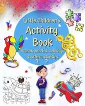 Little Children's Activity Book mazes, puzzles, coloring and other activities: Word Games, Connect Dots, Spot the Differences and many more, age 4+