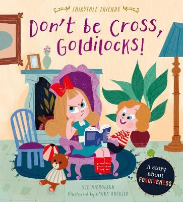Don't Be Cross, Goldilocks!: A Story About Forgiveness
