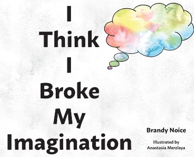I Think I Broke My Imagination