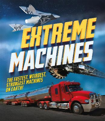 Extreme Machines: The fastest, weirdest, strongest machines on Earth!