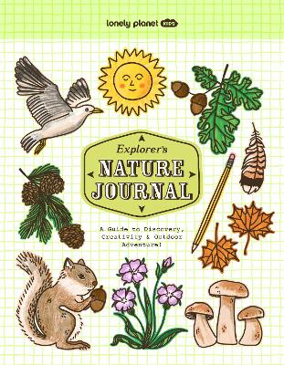 Lonely Planet Kids Explorer's Nature Journal: Six Journaling Sections | Write, Draw, Doodle & Jot Down Observations | Fun Activity Pages & Prompts