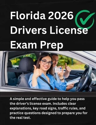 Florida Drivers License Handbook 2025/2026: FEATURING: Road Signs And Signals, Traffic Laws, DMV Guide, Questionnaire And Practice Test Segment.