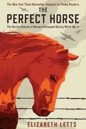Perfect Horse: The Daring Rescue of Horses Kidnapped During World War II