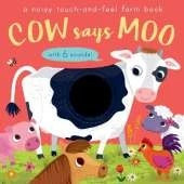 Cow Says Moo: A noisy touch-and-feel farm book