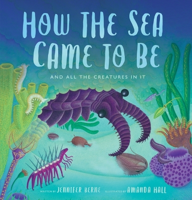 How the Sea Came to Be: And All the Creatures in It