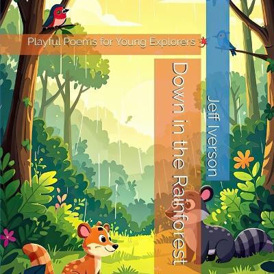 Down in the Rainforest: Playful Poems for Young Explorers