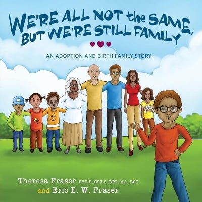 We're All Not the Same, But We're Still Family: An Adoption and Birth Family Story