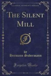 The Silent Mill (Classic Reprint)