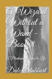 A Wizard Without a Wand - Book 8: A Plantasian Comes to Life