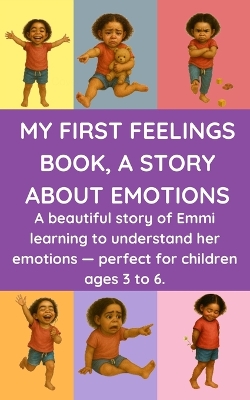 My First Feelings Book, a Story about Emotions: A beautiful story of Emmi learning to understand her emotions - perfect for children ages 3 to 6.