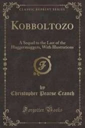 Kobboltozo: A Sequel to the Last of the Huggermuggers, With Illustrations (Classic Reprint)
