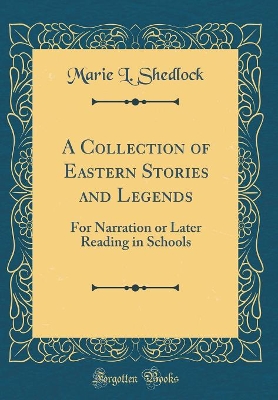 A Collection of Eastern Stories and Legends: For Narration or Later Reading in Schools (Classic Reprint)
