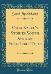 Outa Karel's Stories South African Folk-Lore Tales (Classic Reprint)