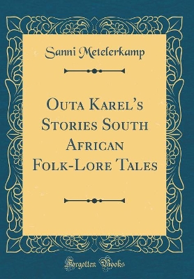 Outa Karel's Stories South African Folk-Lore Tales (Classic Reprint)